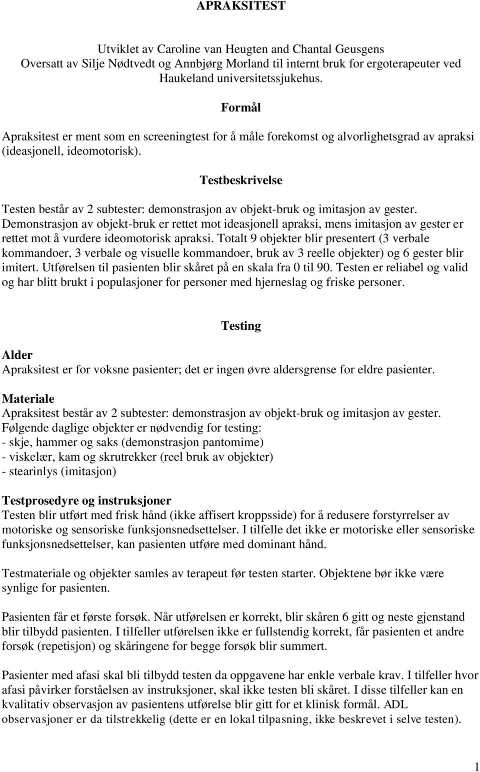 Testbeskrivelse Testen består av 2 subtester: demonstrasjon av objekt-bruk og imitasjon av gester.