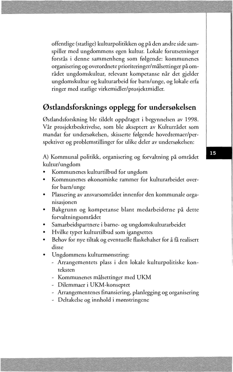 ungdomskultur og kulturarbeid for barn/unge, og lokale erfa ringer med statlige virkemidler/prosjektmidler.