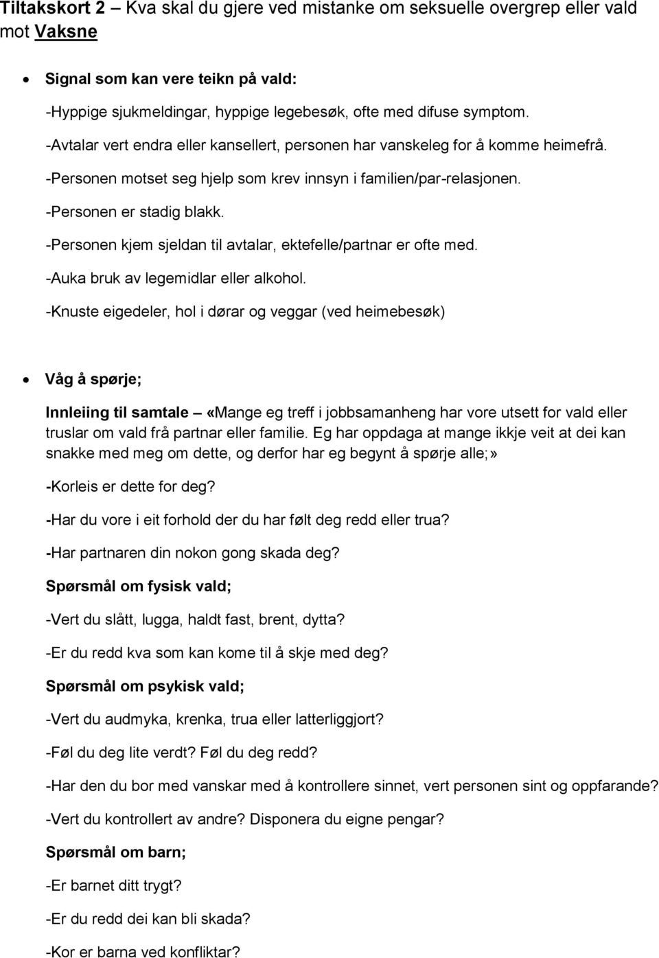 -Personen kjem sjeldan til avtalar, ektefelle/partnar er ofte med. -Auka bruk av legemidlar eller alkohol.