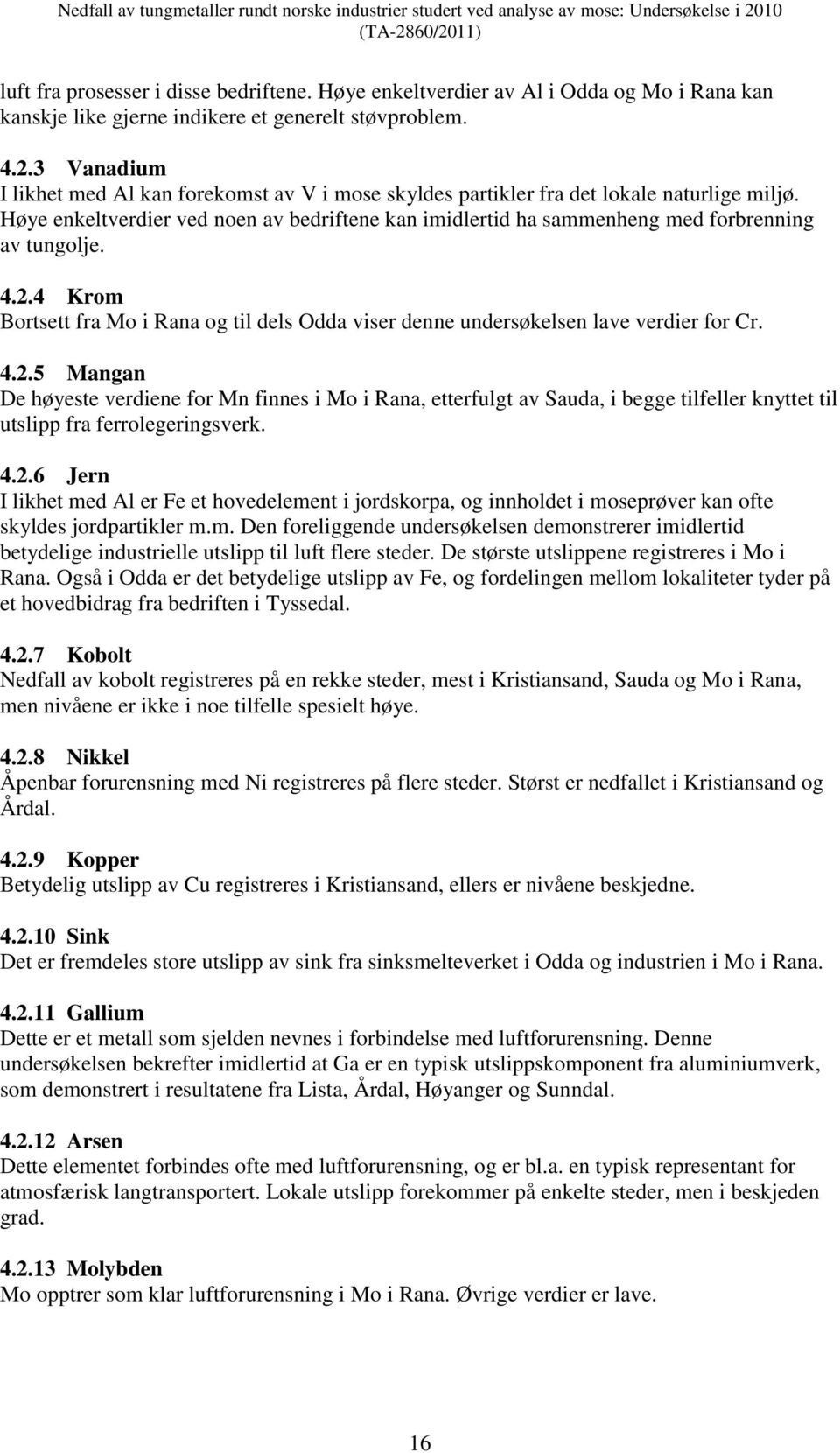 Høye enkeltverdier ved noen av bedriftene kan imidlertid ha sammenheng med forbrenning av tungolje. 4.2.