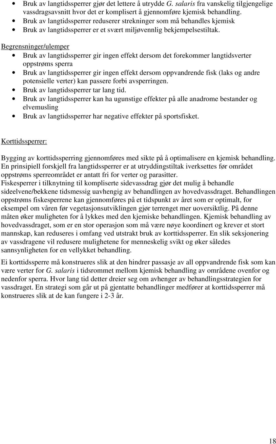 Begrensninger/ulemper Bruk av langtidssperrer gir ingen effekt dersom det forekommer langtidsverter oppstrøms sperra Bruk av langtidssperrer gir ingen effekt dersom oppvandrende fisk (laks og andre