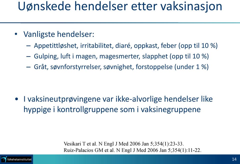 forstoppelse (under 1 %) I vaksineutprøvingene var ikke-alvorlige hendelser like hyppige i kontrollgruppene som i