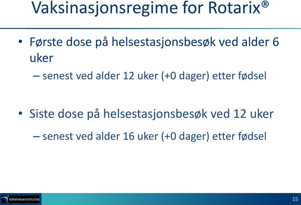 uker (+0 dager) etter fødsel Siste dose på