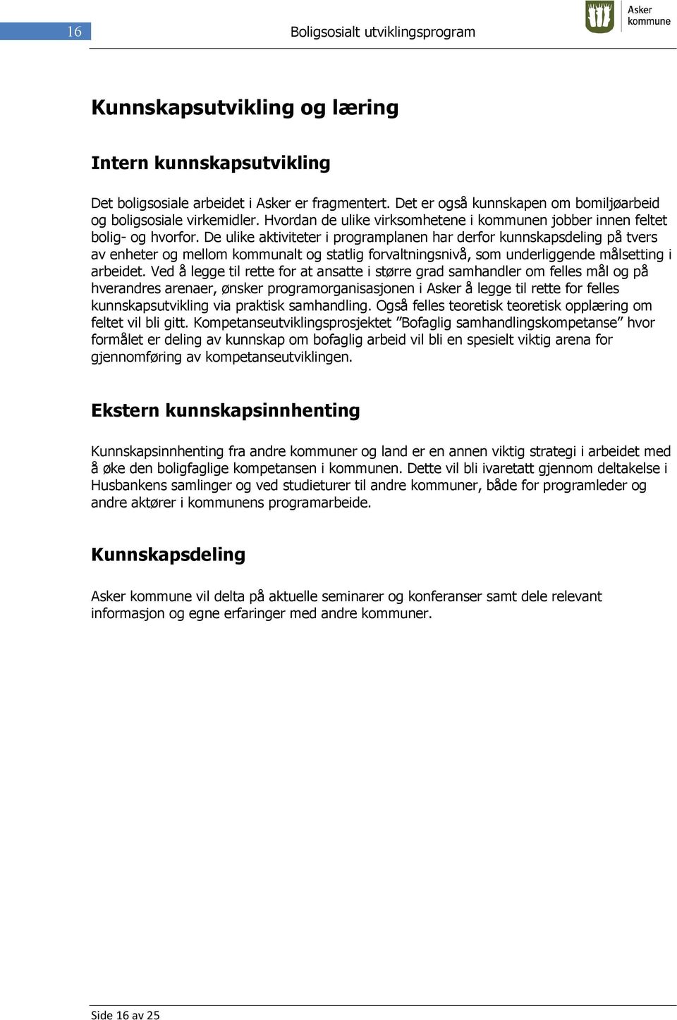 De ulike aktiviteter i programplanen har derfor kunnskapsdeling på tvers av enheter og mellom kommunalt og statlig forvaltningsnivå, som underliggende målsetting i arbeidet.