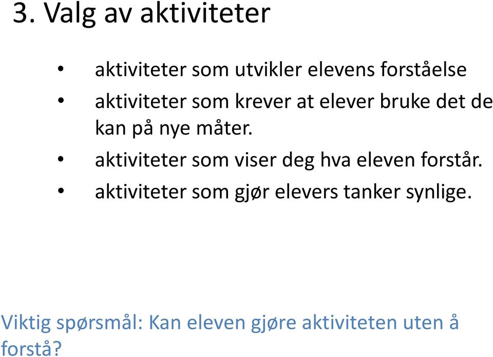 aktiviteter som viser deg hva eleven forstår.