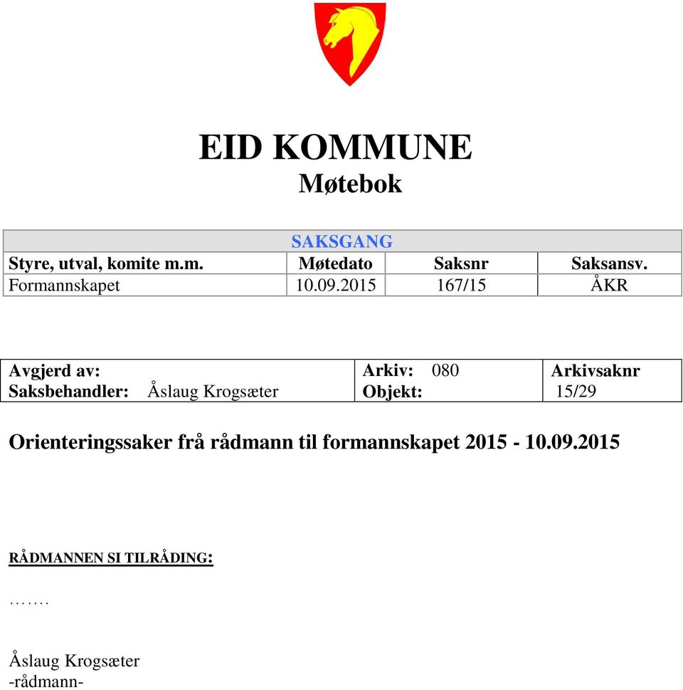 2015 167/15 ÅKR Avgjerd av: Saksbehandler: Åslaug Krogsæter Arkiv: 080