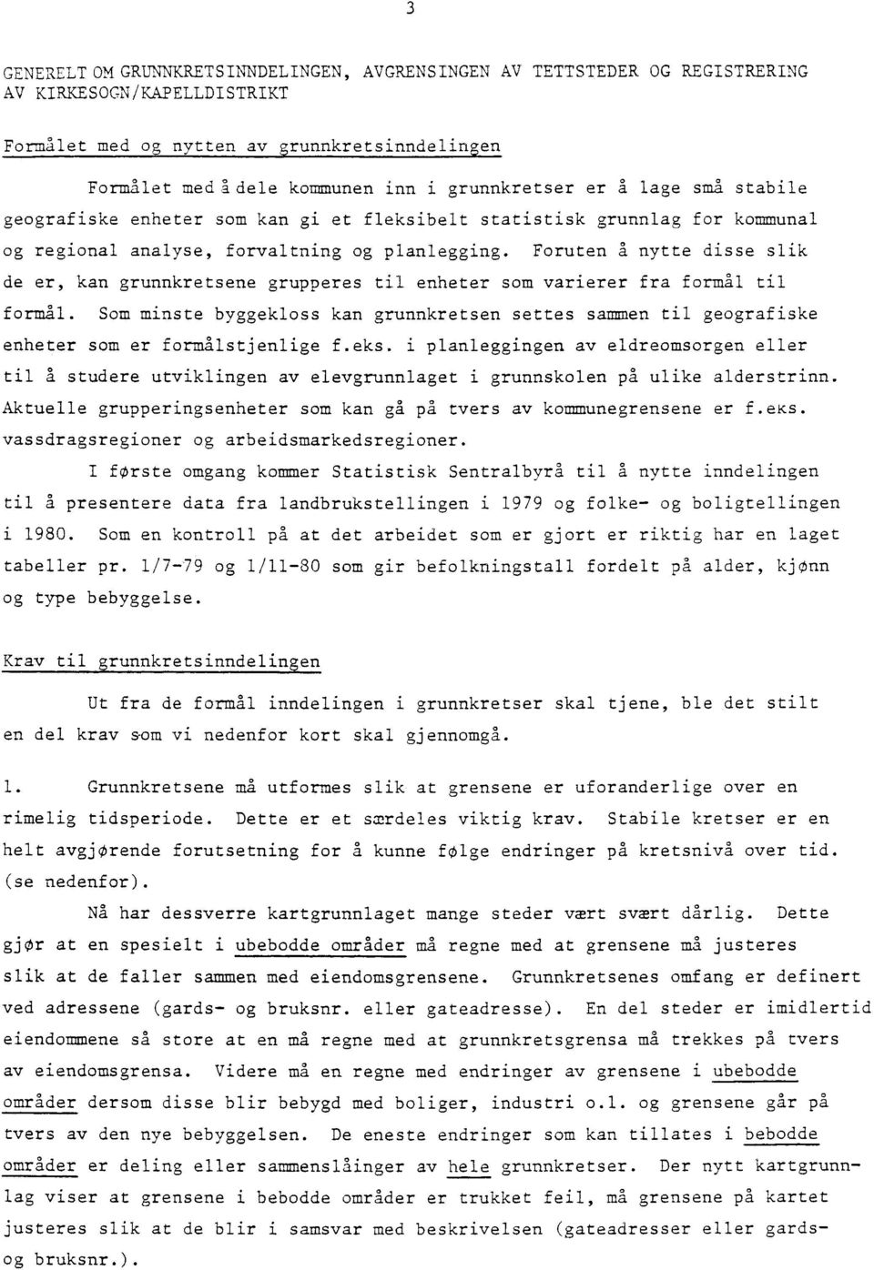 Foruten å nytte disse slik de er, kan grunnkretsene grupperes til enheter som varierer fra formal til formål.