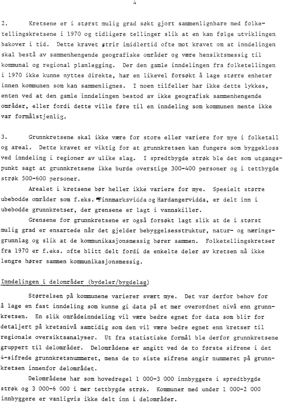 Der den gamle inndelingen fra folketellingen i 1970 ikke kunne nyttes direkte, har en likevel forsøkt å lage større enheter innen kommunen som kan sammenlignes.