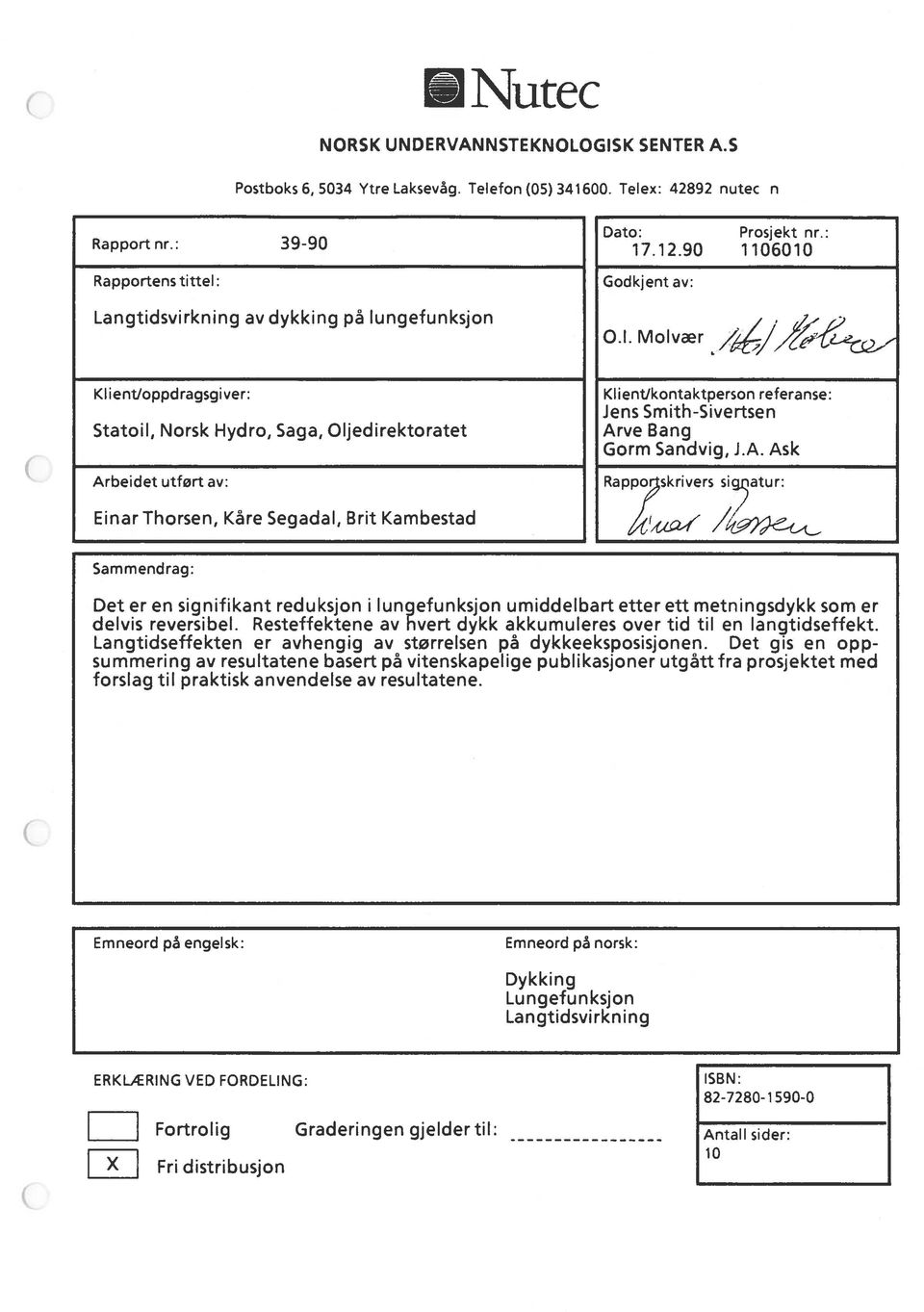 .12.90 1106010 Godkjent av: 0.1. Molvær ///% 2Q, Klientloppdragsgiver: Statoil, Norsk Hydro, Saga, Oljedirektoratet Arbeidet utført av: EinarThorsen, Kåre Segadal, Brit Kambestad Klientikontaktperson