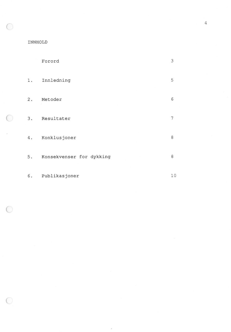 Resultater 7 4. Konklusjoner 8 5.