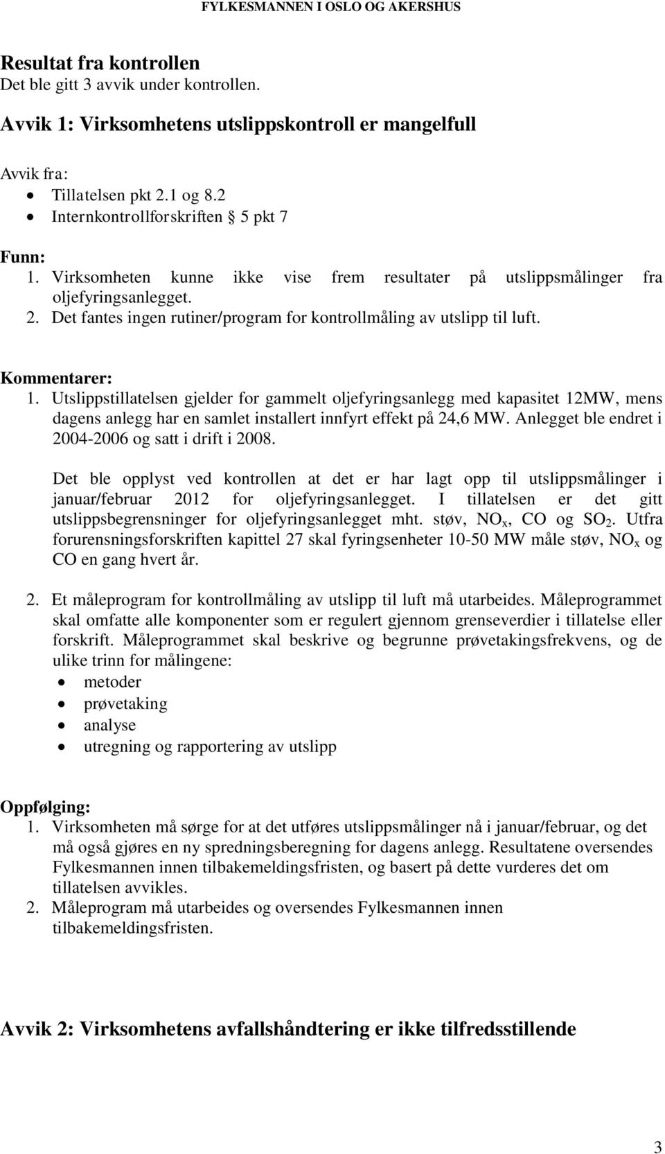 Utslippstillatelsen gjelder for gammelt oljefyringsanlegg med kapasitet 12MW, mens dagens anlegg har en samlet installert innfyrt effekt på 24,6 MW.