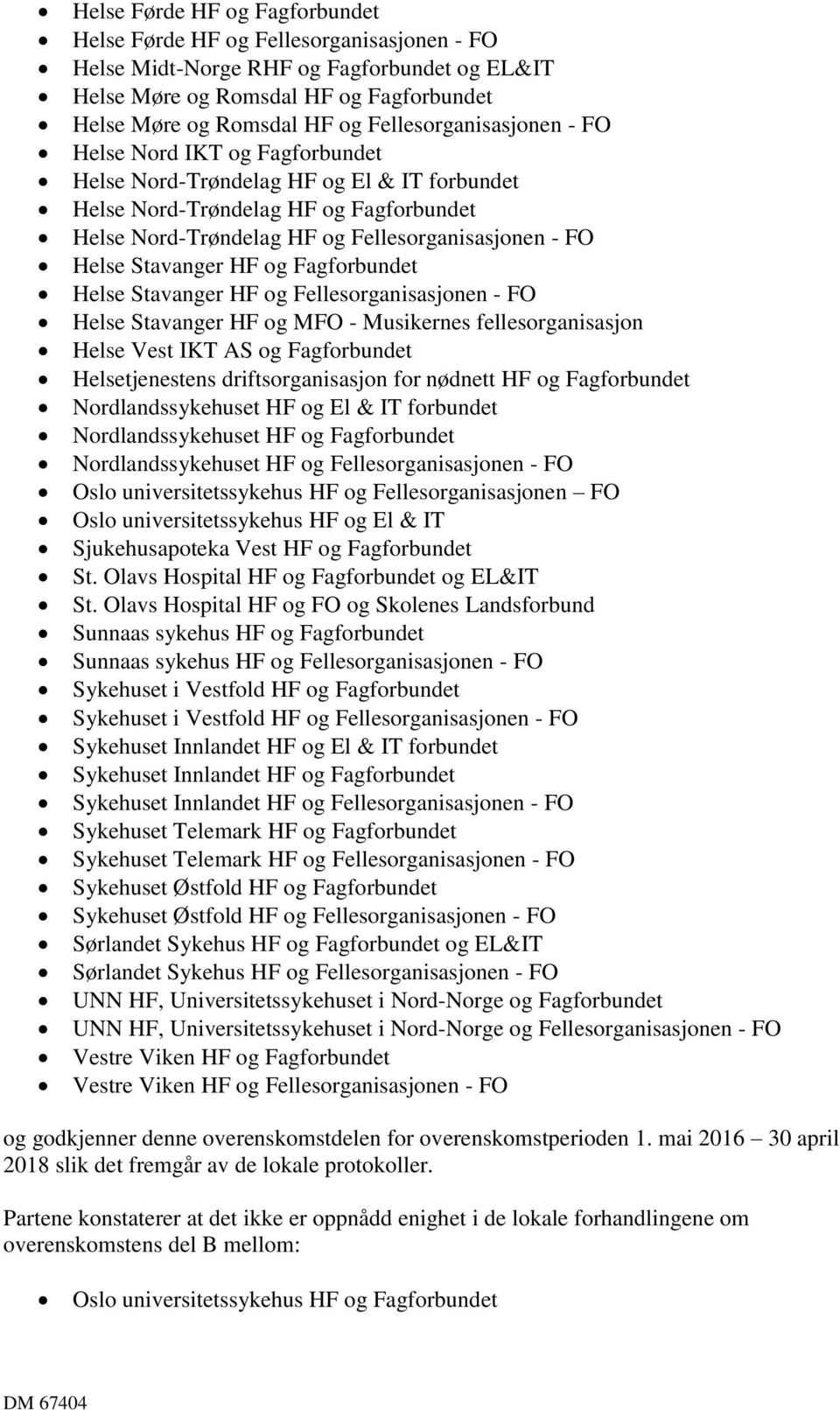 Helse Stavanger HF og Fagforbundet Helse Stavanger HF og Fellesorganisasjonen - FO Helse Stavanger HF og MFO - Musikernes fellesorganisasjon Helse Vest IKT AS og Fagforbundet Helsetjenestens