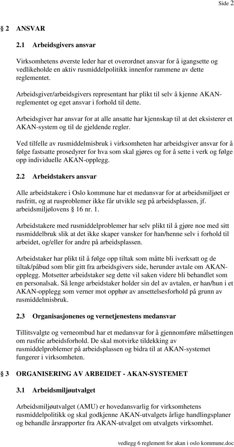 Arbeidsgiver har ansvar for at alle ansatte har kjennskap til at det eksisterer et AKAN-system og til de gjeldende regler.