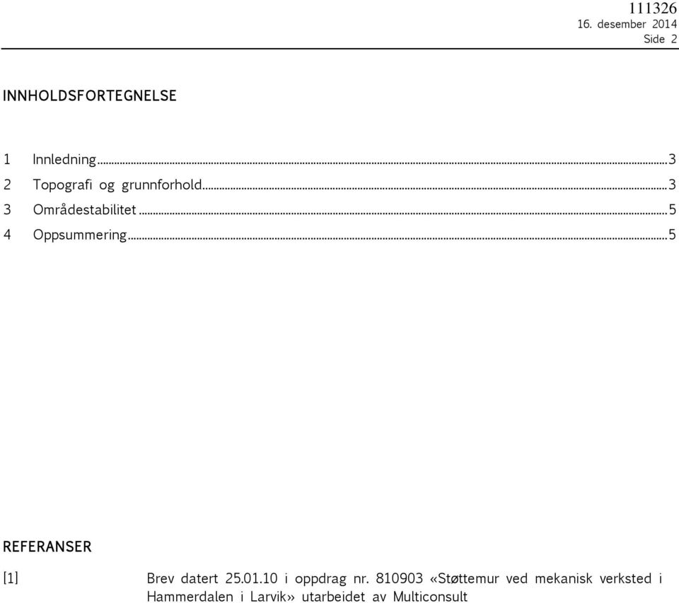 .. 5 4 Oppsummering... 5 REFERANSER [1] Brev datert 25.01.