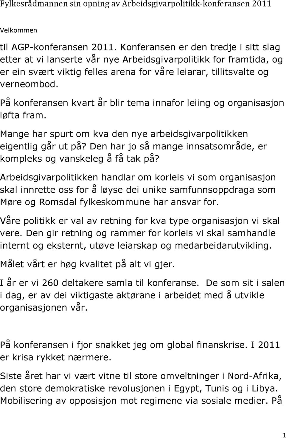 På konferansen kvart år blir tema innafor leiing og organisasjon løfta fram. Mange har spurt om kva den nye arbeidsgivarpolitikken eigentlig går ut på?