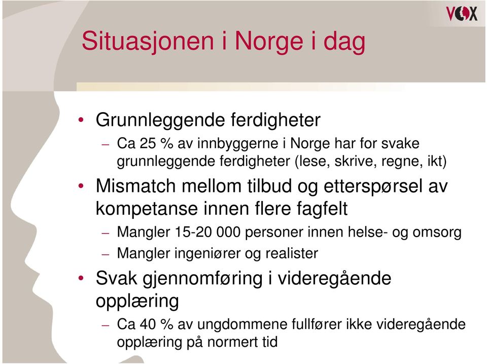 innen flere fagfelt Mangler 15-20 000 personer innen helse- og omsorg Mangler ingeniører og realister