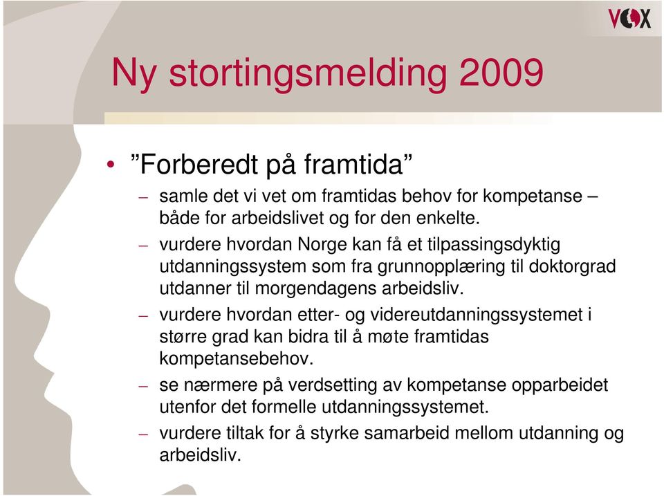 arbeidsliv. vurdere hvordan etter- og videreutdanningssystemet i større grad kan bidra til å møte framtidas kompetansebehov.