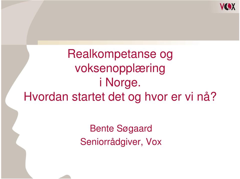 Hvordan startet det og hvor