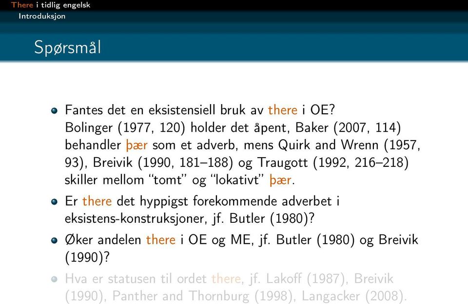 188) og Traugott (1992, 216 218) skiller mellom tomt og lokativt þær.