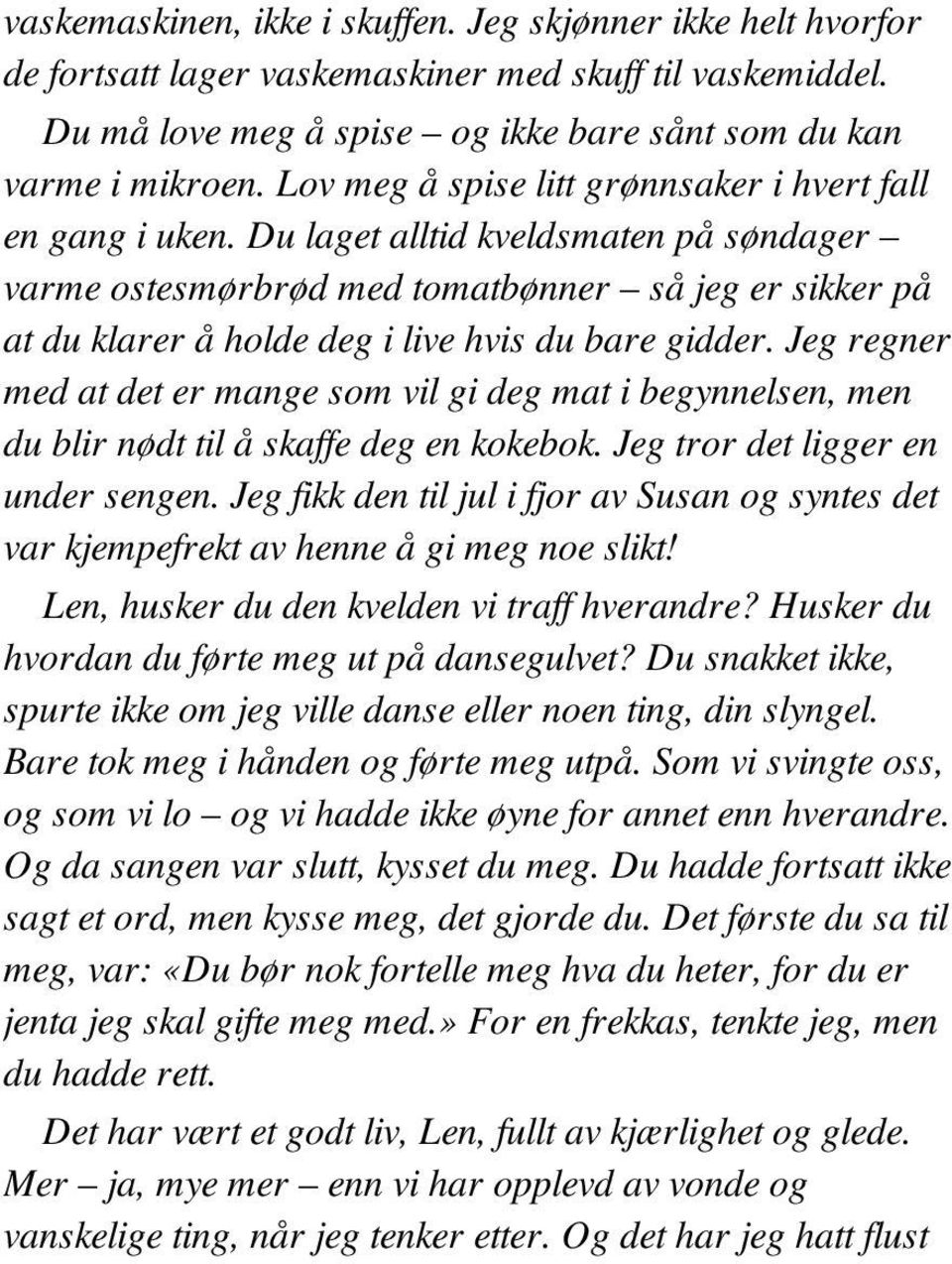 Du laget alltid kveldsmaten på søndager varme ostesmørbrød med tomatbønner så jeg er sikker på at du klarer å holde deg i live hvis du bare gidder.