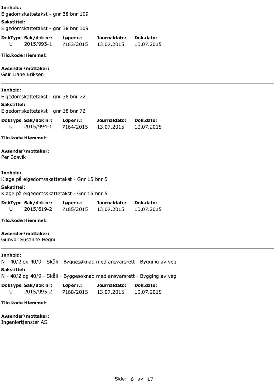 eigedomsskattetakst - Gnr 15 bnr 5 2015/619-2 7165/2015 Gunvor Susanne Hegni N - 40/2 og 40/9 - Skåli - Byggesøknad med ansvarsrett -