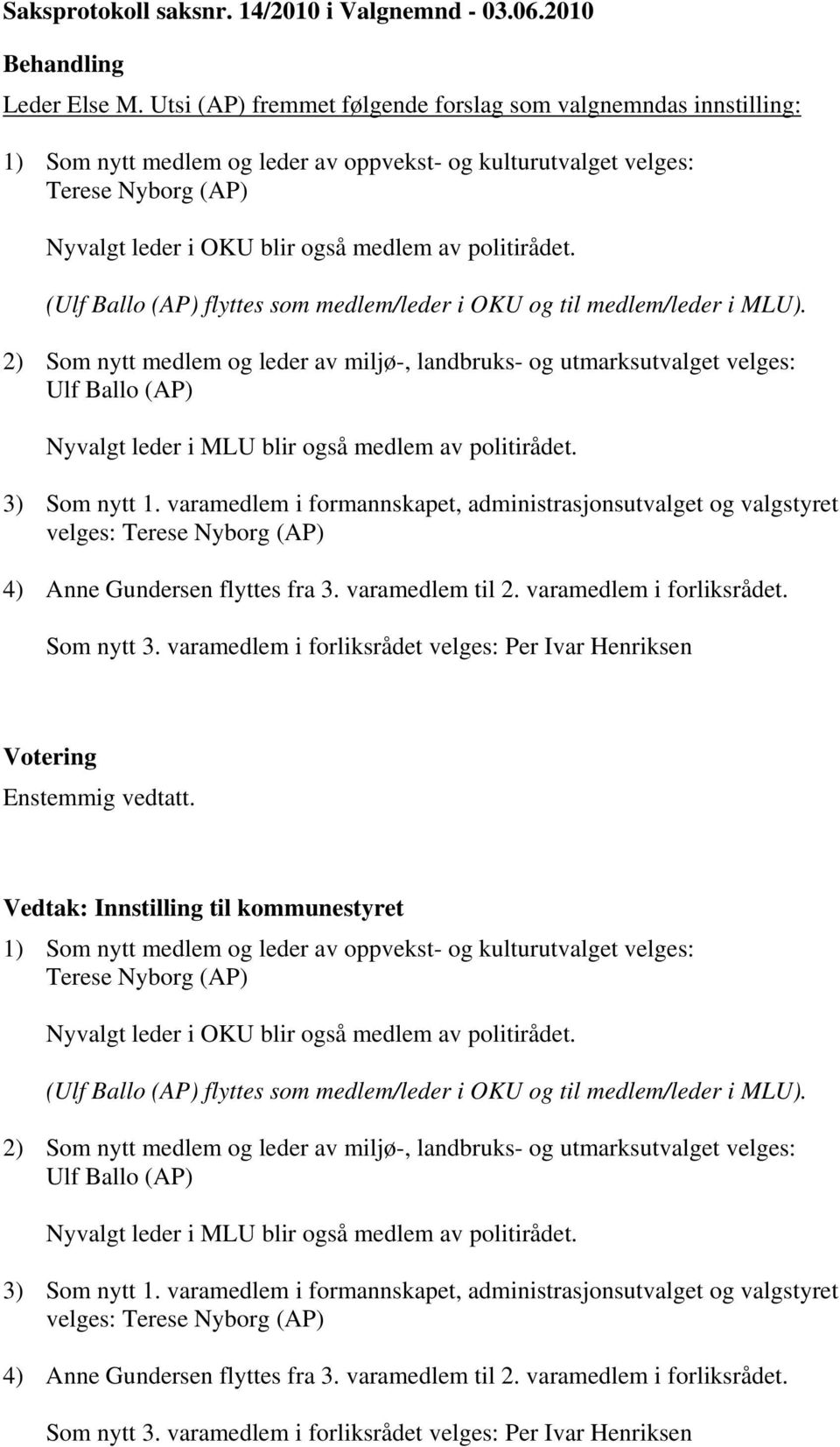 politirådet. (Ulf Ballo (AP) flyttes som medlem/leder i OKU og til medlem/leder i MLU).