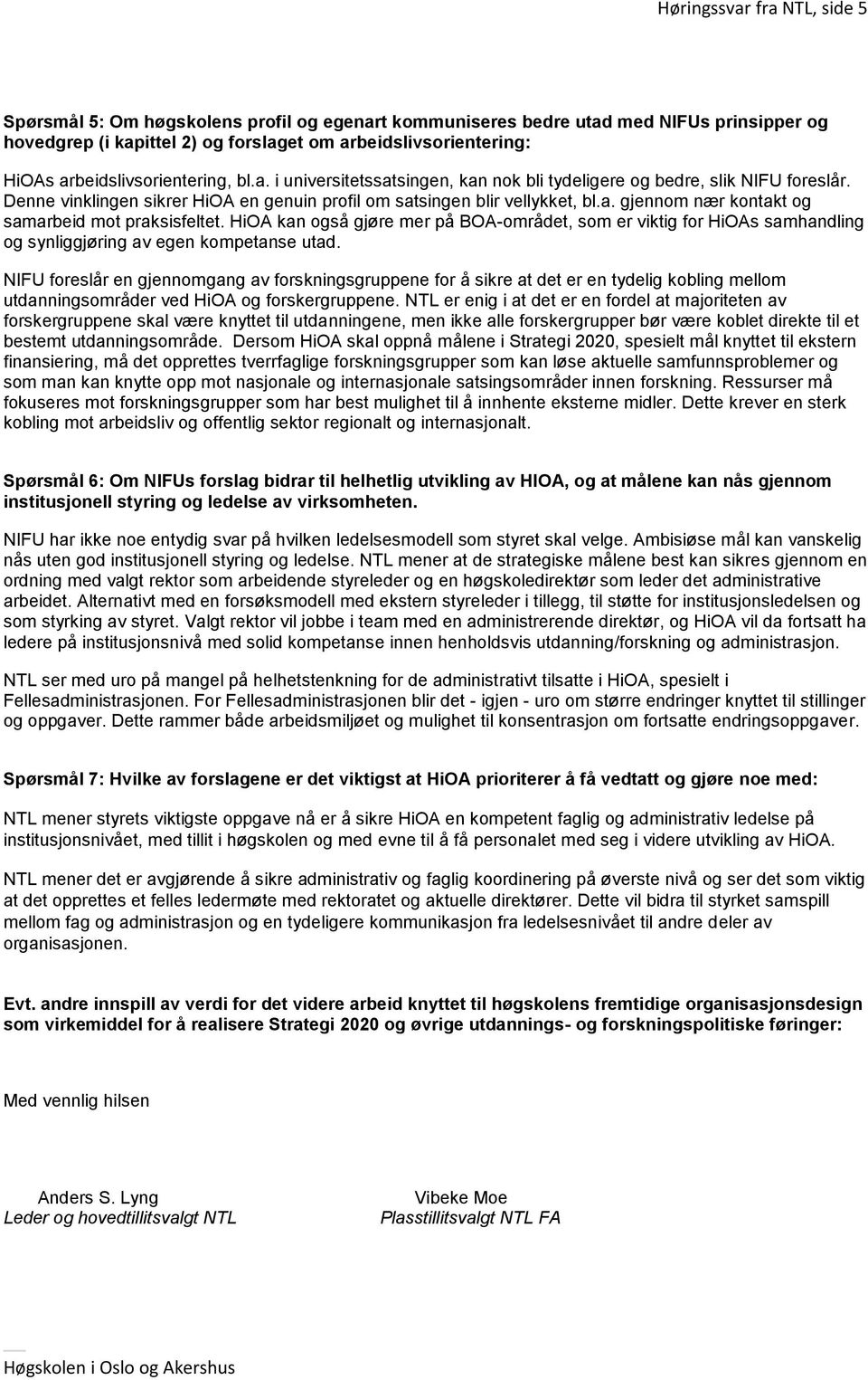 HiOA kan også gjøre mer på BOA-området, som er viktig for HiOAs samhandling og synliggjøring av egen kompetanse utad.