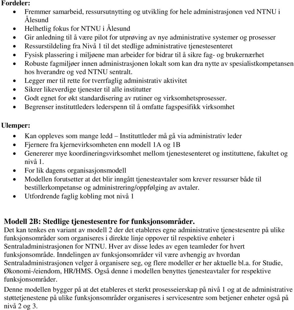 Robuste fagmiljøer innen administrasjonen lokalt som kan dra nytte av spesialistkompetansen hos hverandre og ved NTNU sentralt.