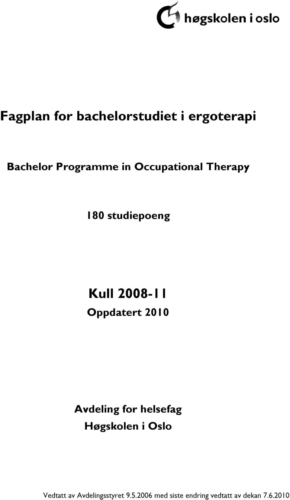 Oppdatert 2010 Avdeling for helsefag Høgskolen i Oslo Vedtatt
