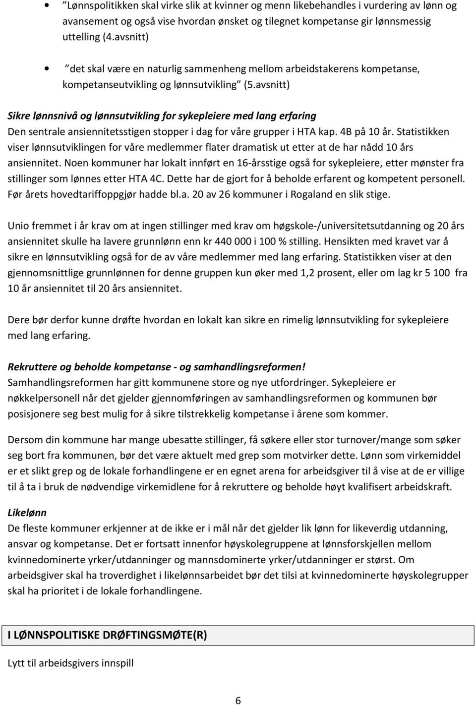 avsnitt) Sikre lønnsnivå og lønnsutvikling for sykepleiere med lang erfaring Den sentrale ansiennitetsstigen stopper i dag for våre grupper i HTA kap. 4B på 10 år.