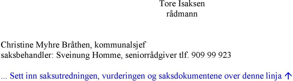 seniorrådgiver tlf. 909 99 923.