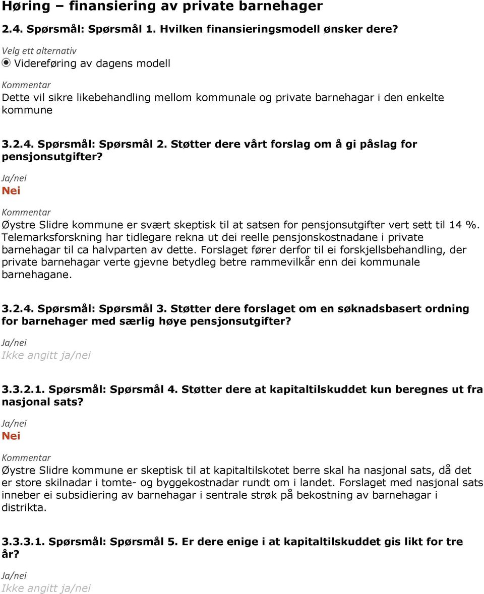 Støtter dere vårt forslag om å gi påslag for pensjonsutgifter? Nei Kommentar Øystre Slidre kommune er svært skeptisk til at satsen for pensjonsutgifter vert sett til 14 %.