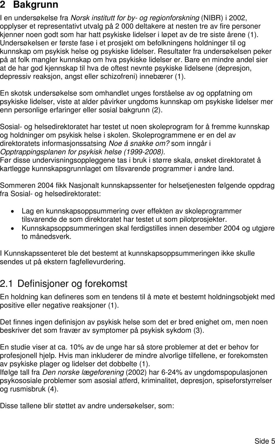 Resultater fra undersøkelsen peker på at folk mangler kunnskap om hva psykiske lidelser er.