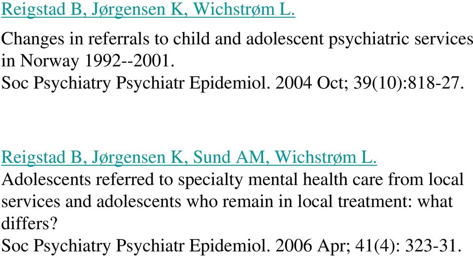 Soc Psychiatry Psychiatr Epidemiol. 2004 Oct; 39(10):818-27. Reigstad B, Jørgensen K, Sund AM, Wichstrøm L.