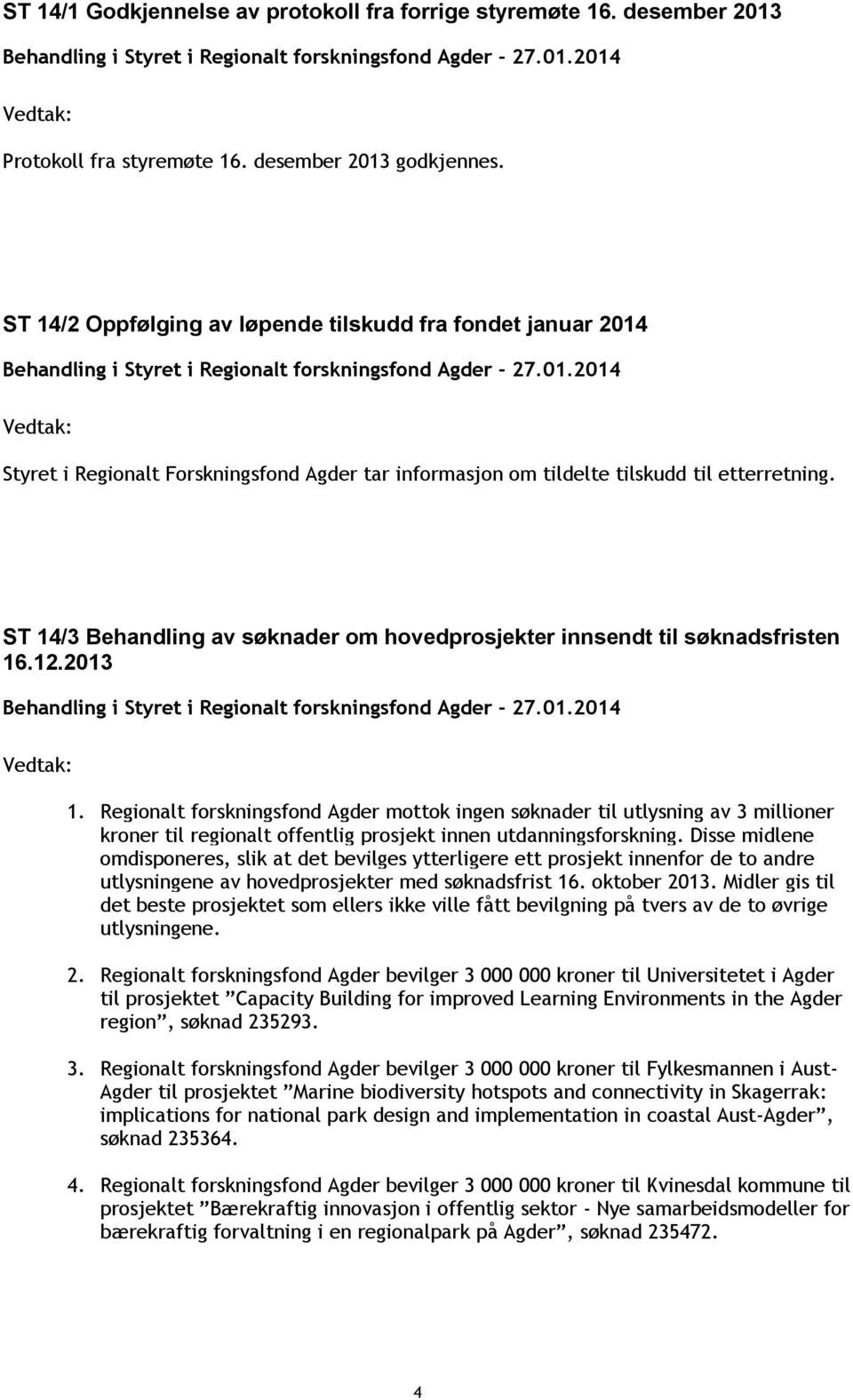 ST 14/3 Behandling av søknader om hovedprosjekter innsendt til søknadsfristen 16.12.2013 1.