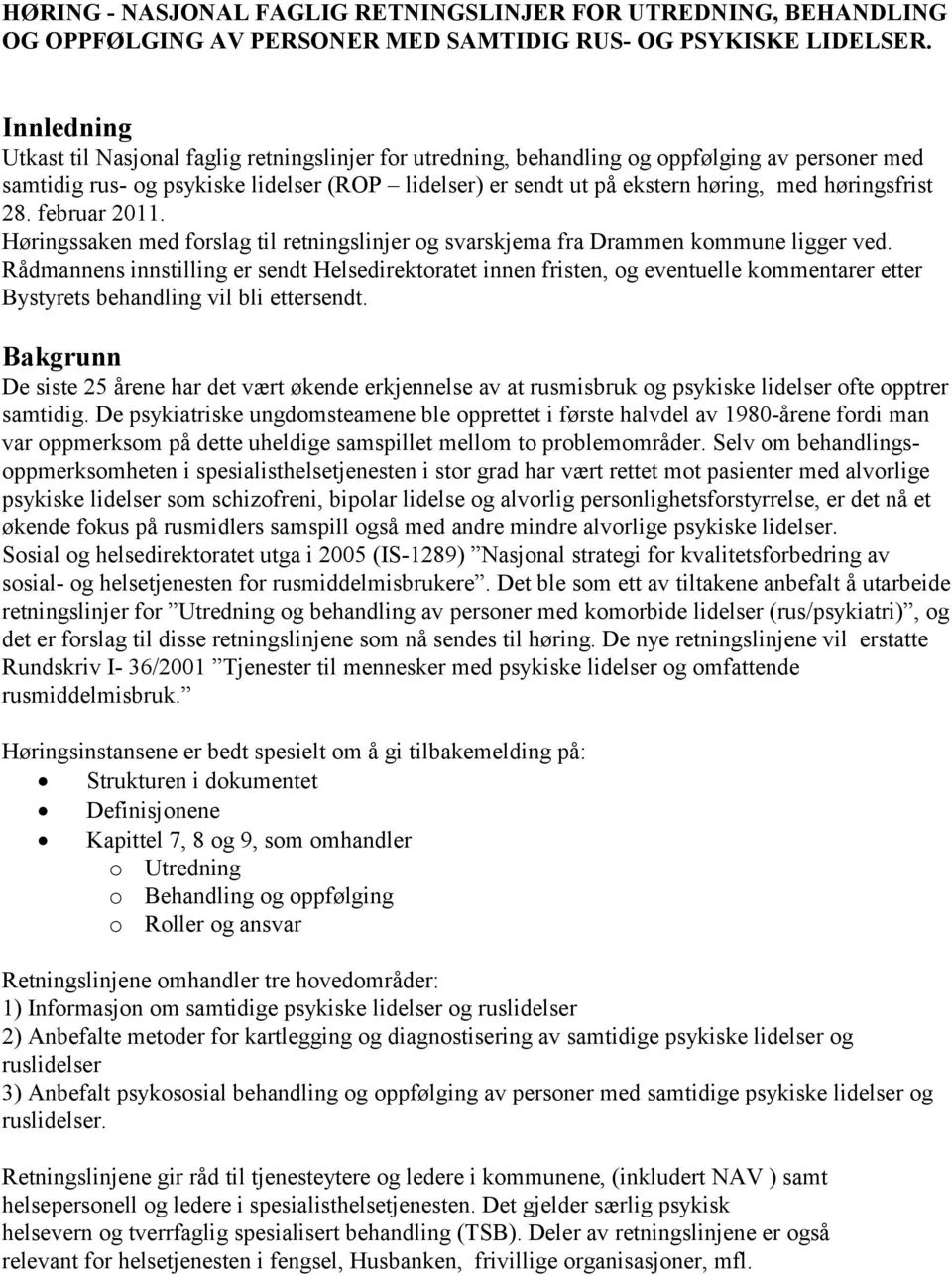 høringsfrist 28. februar 2011. Høringssaken med forslag til retningslinjer og svarskjema fra Drammen kommune ligger ved.