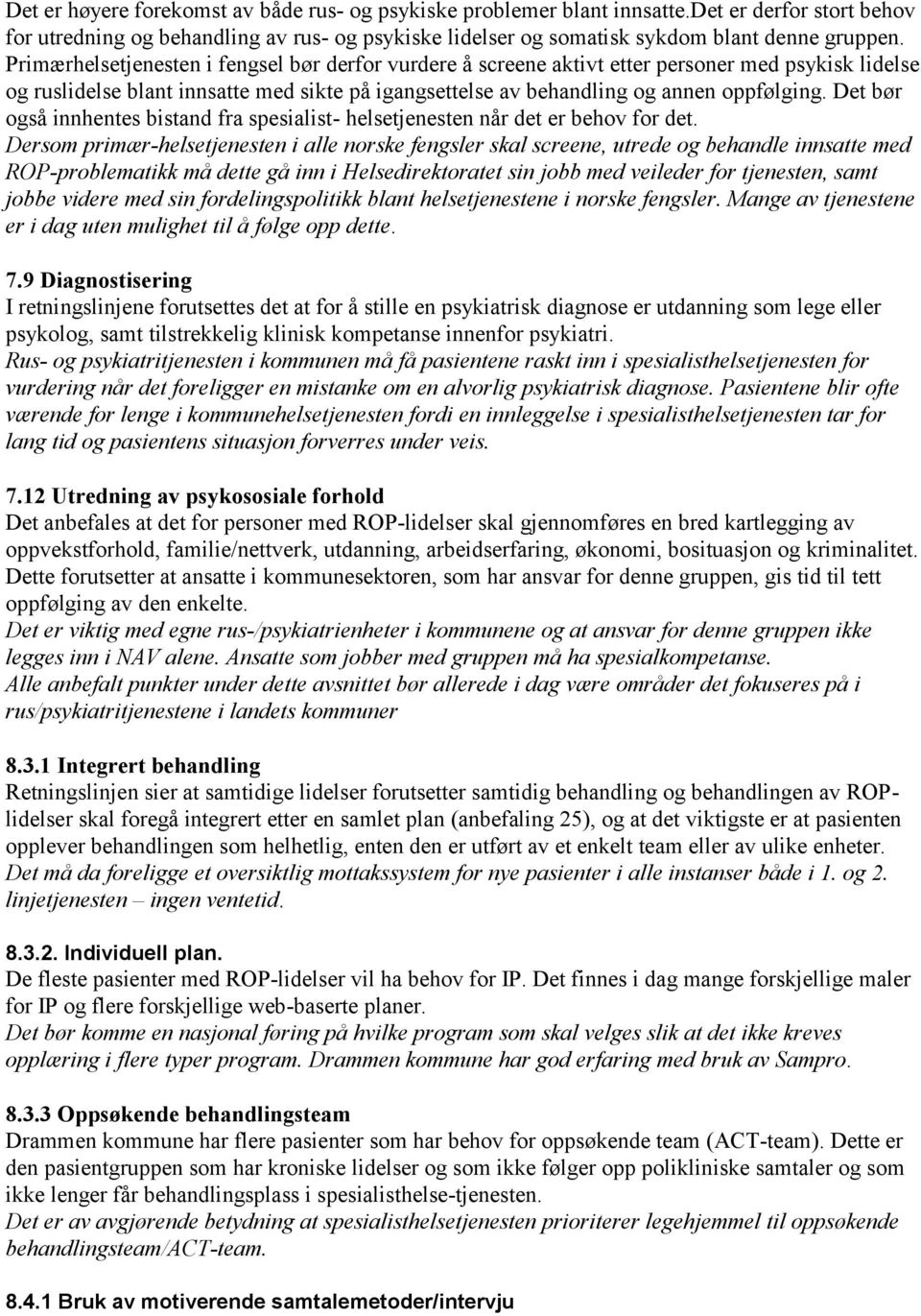 Det bør også innhentes bistand fra spesialist- helsetjenesten når det er behov for det.