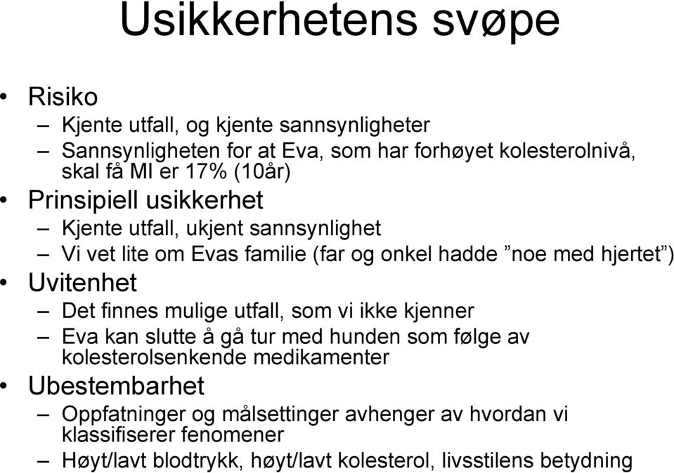 Uvitenhet Det finnes mulige utfall, som vi ikke kjenner Eva kan slutte å gå tur med hunden som følge av kolesterolsenkende medikamenter