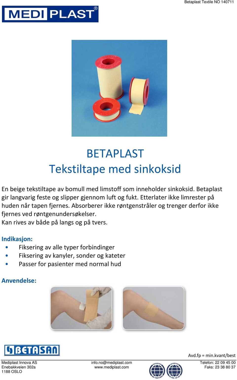 Absorberer ikke røntgenstråler og trenger derfor ikke fjernes ved røntgenundersøkelser. Kan rives av både på langs og på tvers.