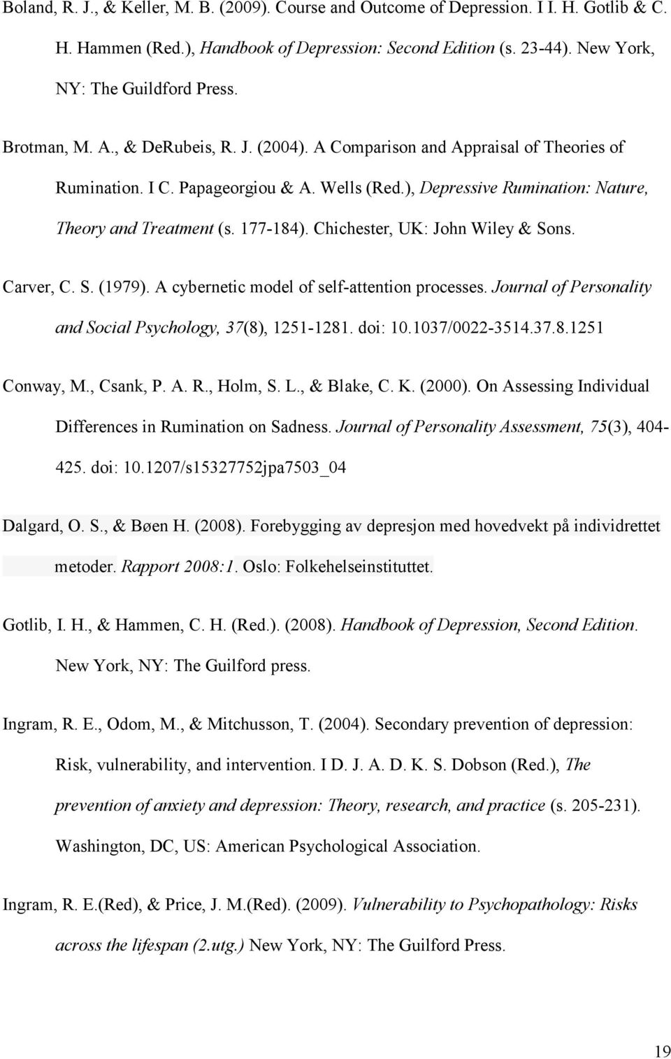 Chichester, UK: John Wiley & Sons. Carver, C. S. (1979). A cybernetic model of self-attention processes. Journal of Personality and Social Psychology, 37(8), 1251-1281. doi: 10.1037/0022-3514.37.8.1251 Conway, M.