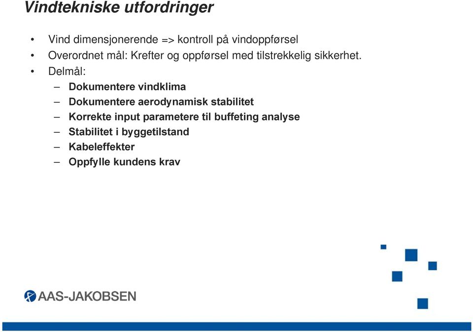 Delmål: Dokumentere vindklima Dokumentere aerodynamisk stabilitet Korrekte