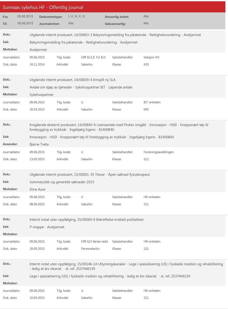 2014 Arkivdel: Sakarkiv 433 tgående internt produsert, 14/00839-4 Innspill ny SLA Avtale om kjøp av tjenester - Sykehuspartner IKT - Løpende avtale Sykehuspartner IKT-enheten Dok. dato: 20.03.