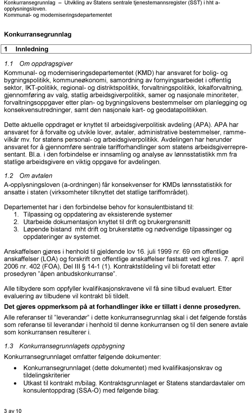 forvaltningspolitikk, lokalforvaltning, gjennomføring av valg, statlig arbeidsgiverpolitikk, samer og nasjonale minoriteter, forvaltningsoppgaver etter plan- og bygningslovens bestemmelser om