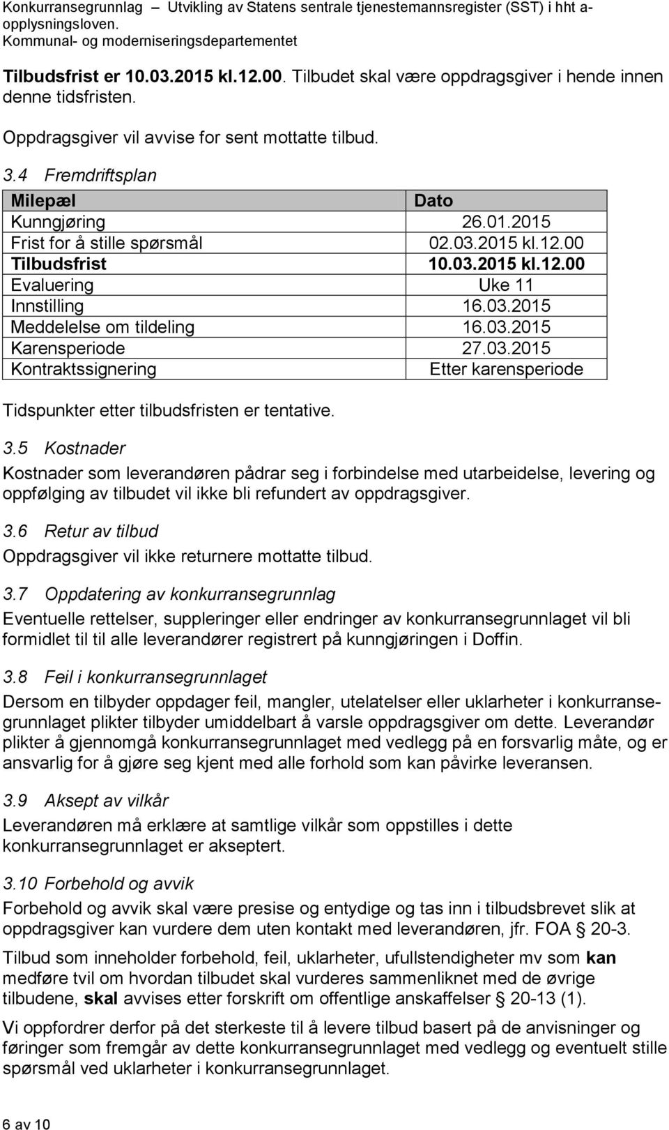 03.2015 Karensperiode 27.03.2015 Kontraktssignering Etter karensperiode Tidspunkter etter tilbudsfristen er tentative. 3.