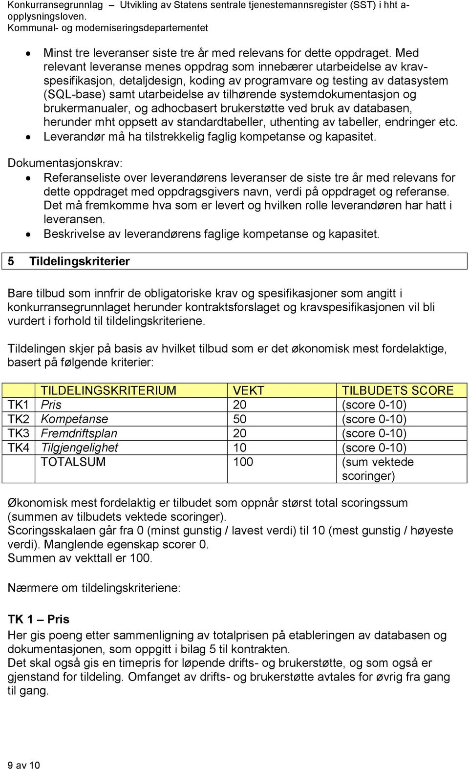 systemdokumentasjon og brukermanualer, og adhocbasert brukerstøtte ved bruk av databasen, herunder mht oppsett av standardtabeller, uthenting av tabeller, endringer etc.