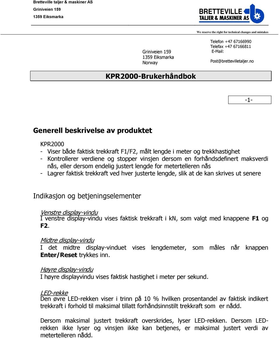 no -1- S p u KPR2000 m a - Visr båd faktisk trkkraft F1/F2, måt ngd i mtr og trkkhastight s - Kontrorr vrdin og stoppr vinsjn drsom n c forhåndsdfinrt maksvrdi nås, r drsom ndig justrt ngd for mtrtrn