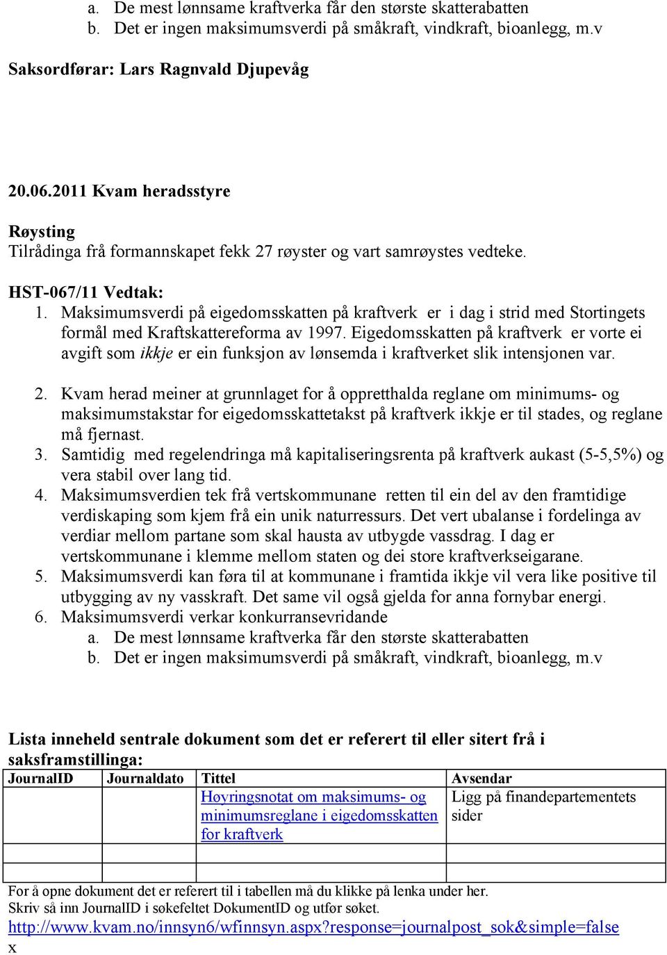 Maksimumsverdi på eigedomsskatten på kraftverk er i dag i strid med Stortingets formål med Kraftskattereforma av 1997.