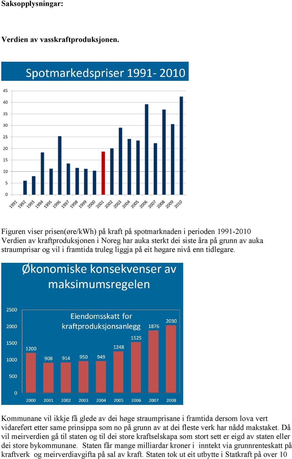 framtida truleg liggja på eit høgare nivå enn tidlegare.