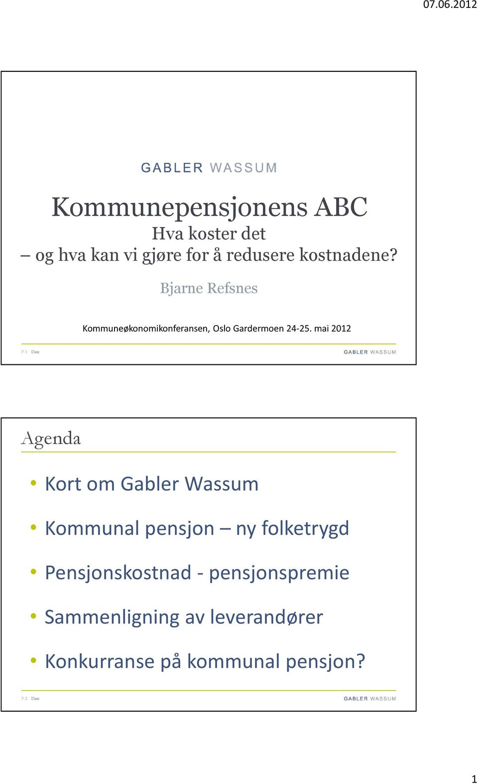 1 Date Agenda Kort om Gabler Wassum Kommunal pensjon ny folketrygd Pensjonskostnad