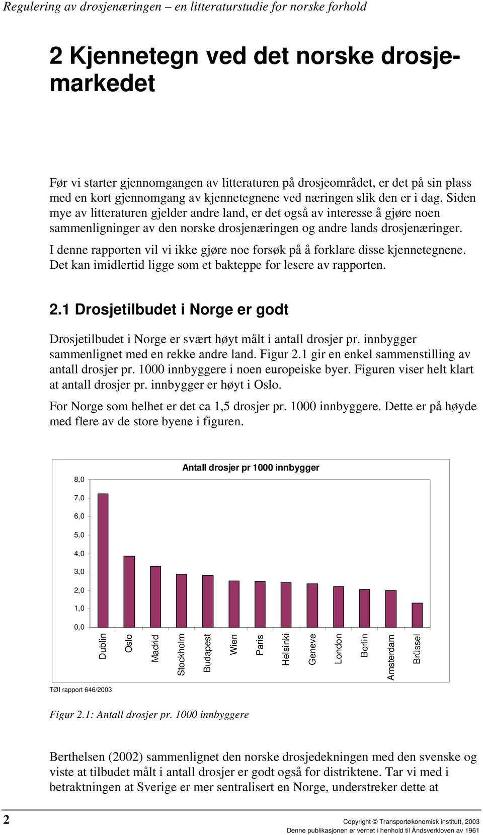 I denne rapporten vil vi ikke gjøre noe forsøk på å forklare disse kjennetegnene. Det kan imidlertid ligge som et bakteppe for lesere av rapporten. 2.